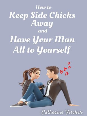 cover image of How to Keep Side Chicks Away and Have Your Man All to Yourself